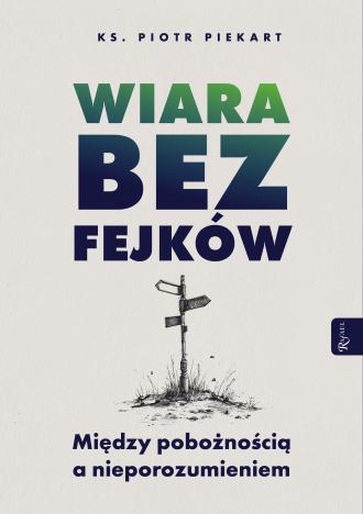 Wiara bez fejków. Miedzy pobożnością - okładka książki