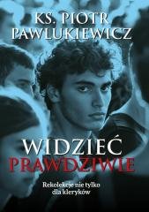 Widzieć prawdziwie. Rekolekcje - okładka książki