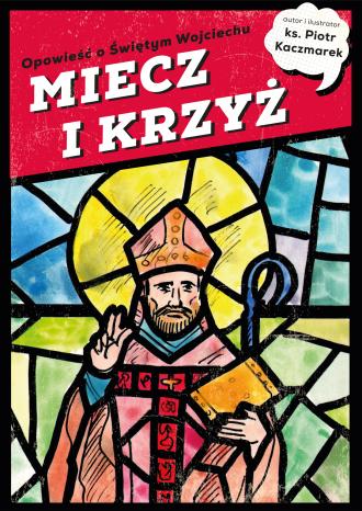 MIECZ I KRZYŻ. Opowieść o Świętym - okładka książki