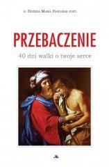 Przebaczenie. 40 dni walki o twoje - okładka książki